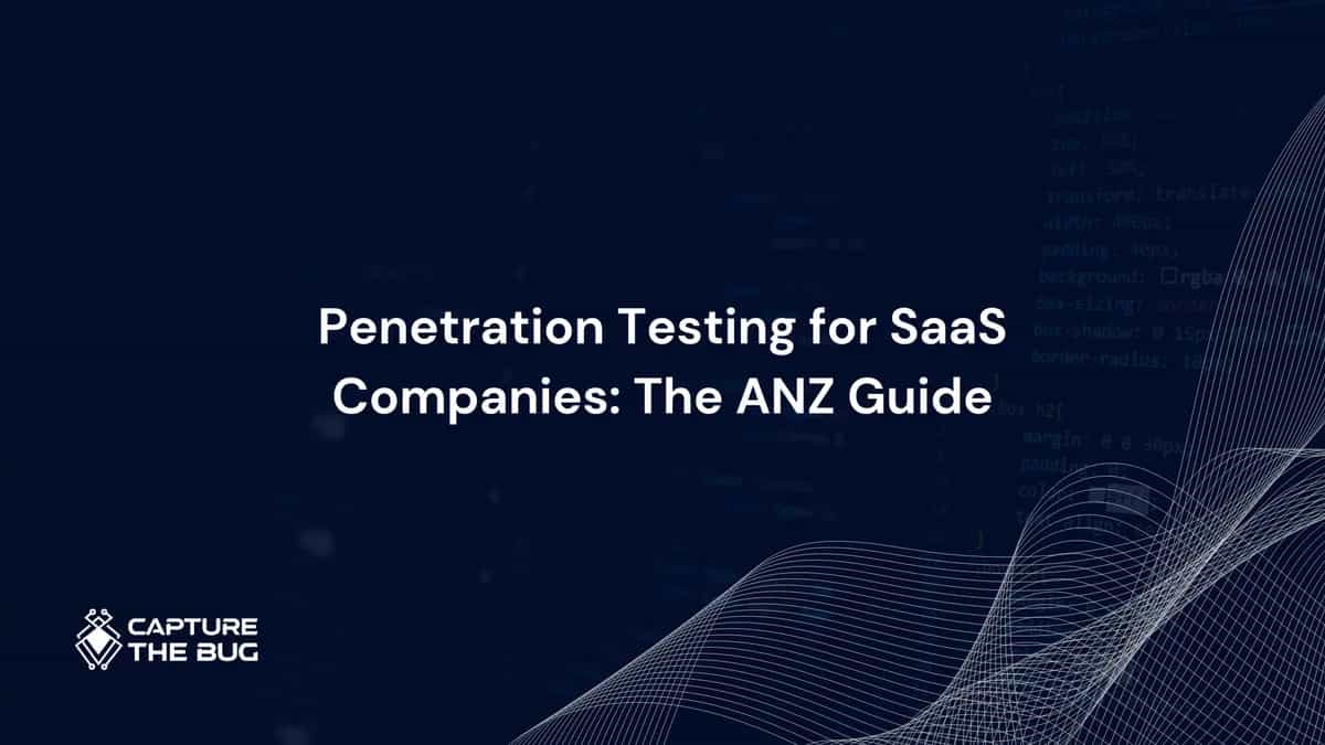 Penetration Testing for SaaS Companies: The ANZ Guide 2026