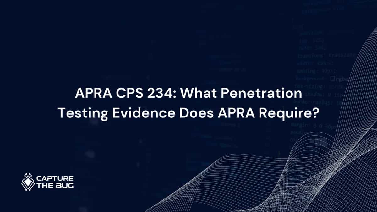 APRA CPS 234 Penetration Testing: What Evidence Does APRA Actually Require, and What Happens When It Is Missing?
