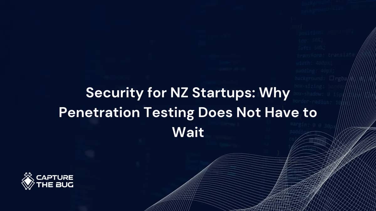 Security for NZ Startups: Why Penetration Testing Does Not Have to Wait Until You Are Big