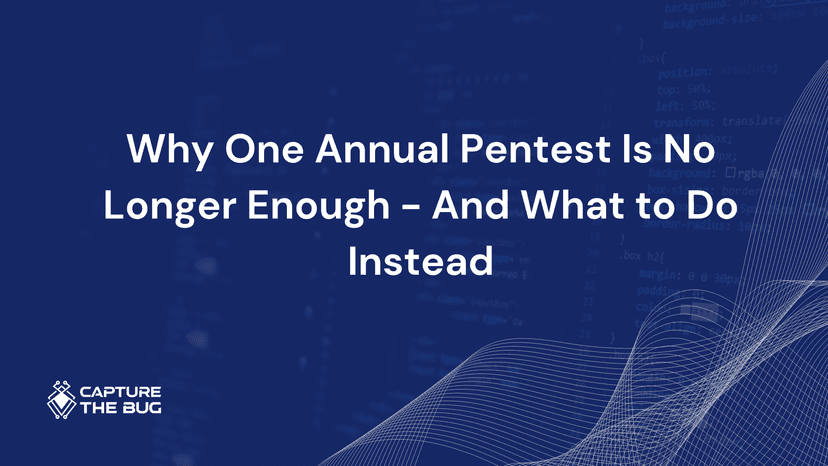 Why One Annual Pentest Is No Longer Enough And What To Do Instead