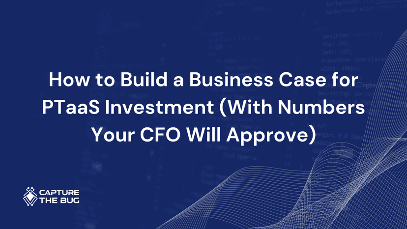 How to Build a Business Case for PTaaS Investment (With Numbers Your CFO Will Approve)