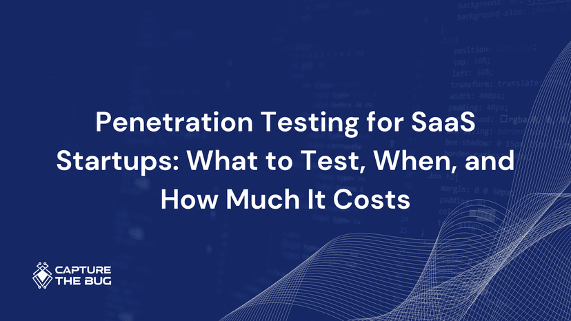 Penetration Testing for SaaS Startups: What to Test, When, and How Much It Costs