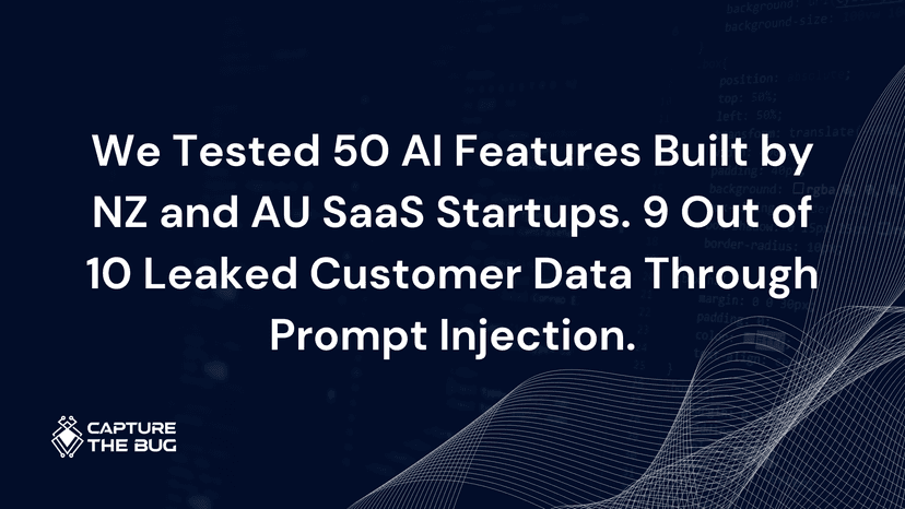 We Tested 50 AI Features Built by NZ and AU SaaS Startups. 9 Out of 10 Leaked Customer Data Through Prompt Injection.