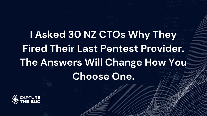 I Asked 30 NZ CTOs Why They Fired Their Last Pentest Provider. The Answers Will Change How You Choose One.