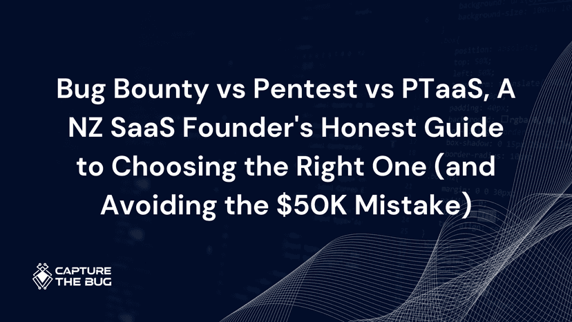 Bug Bounty vs Pentest vs PTaaS, A NZ SaaS Founder's Honest Guide to Choosing the Right One (and Avoiding the $50K Mistake)