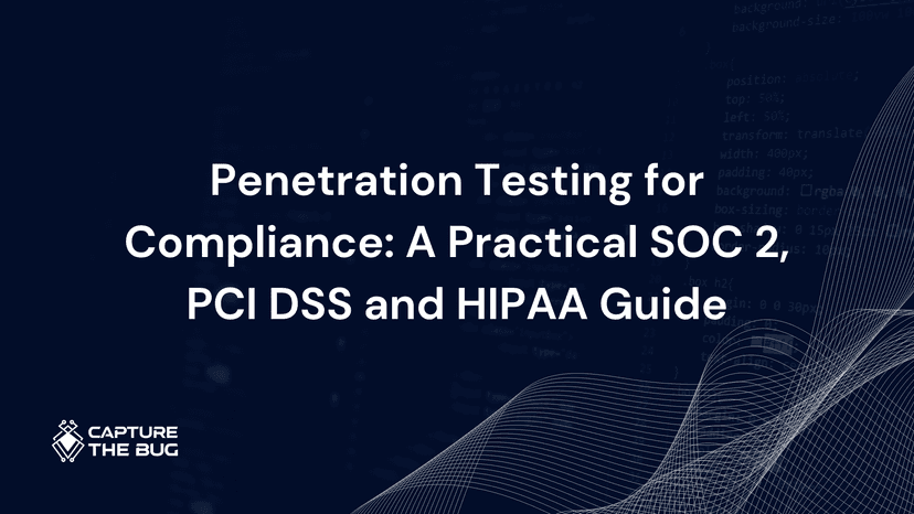 Penetration Testing for Compliance: A Practical SOC 2, PCI DSS and HIPAA Guide