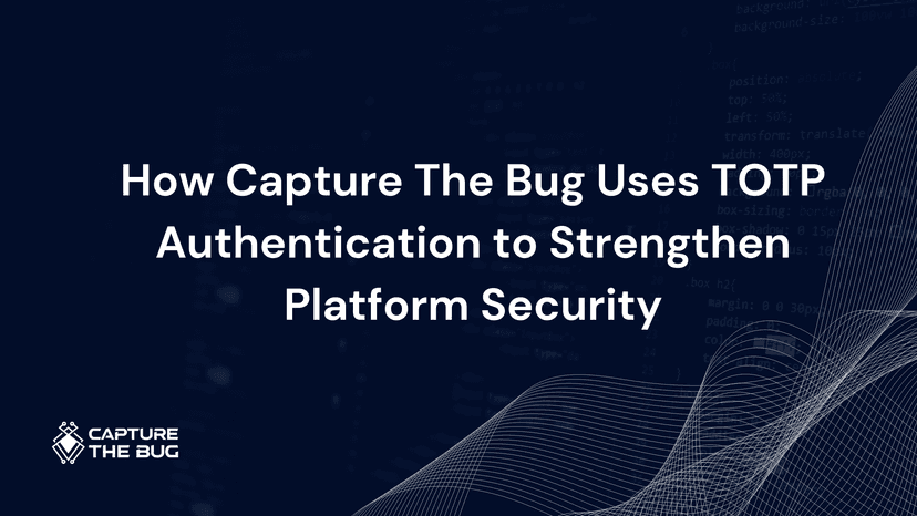How Capture The Bug Uses TOTP Authentication to Strengthen Platform Security