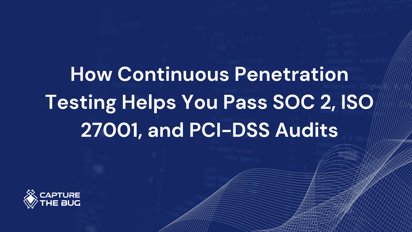 How Continuous Penetration Testing Helps You Pass Soc 2 Iso 27001 And Pci Dss Audits