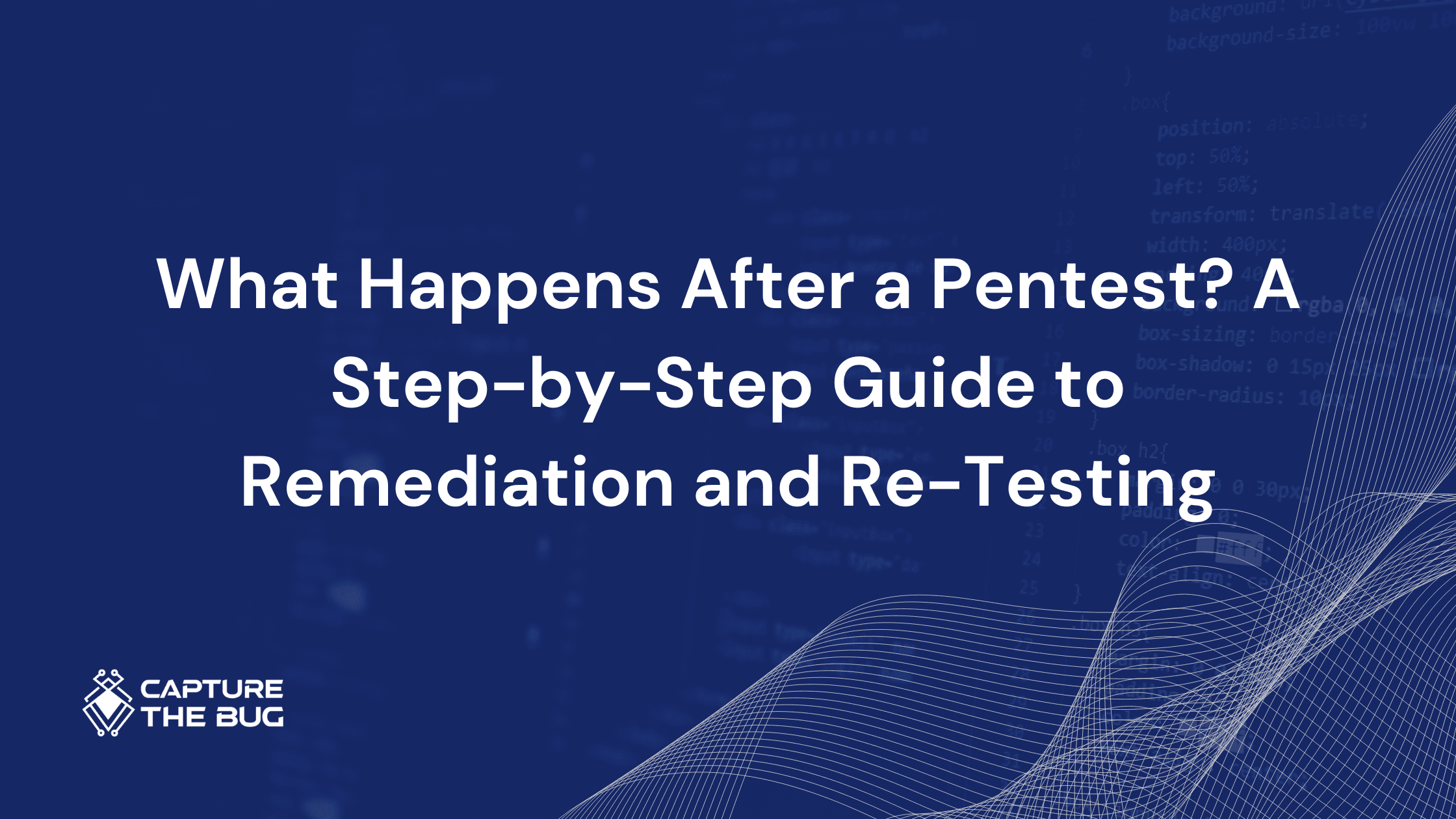 What Happens After a Pentest? A Step-by-Step Guide to Remediation and Re-Testing