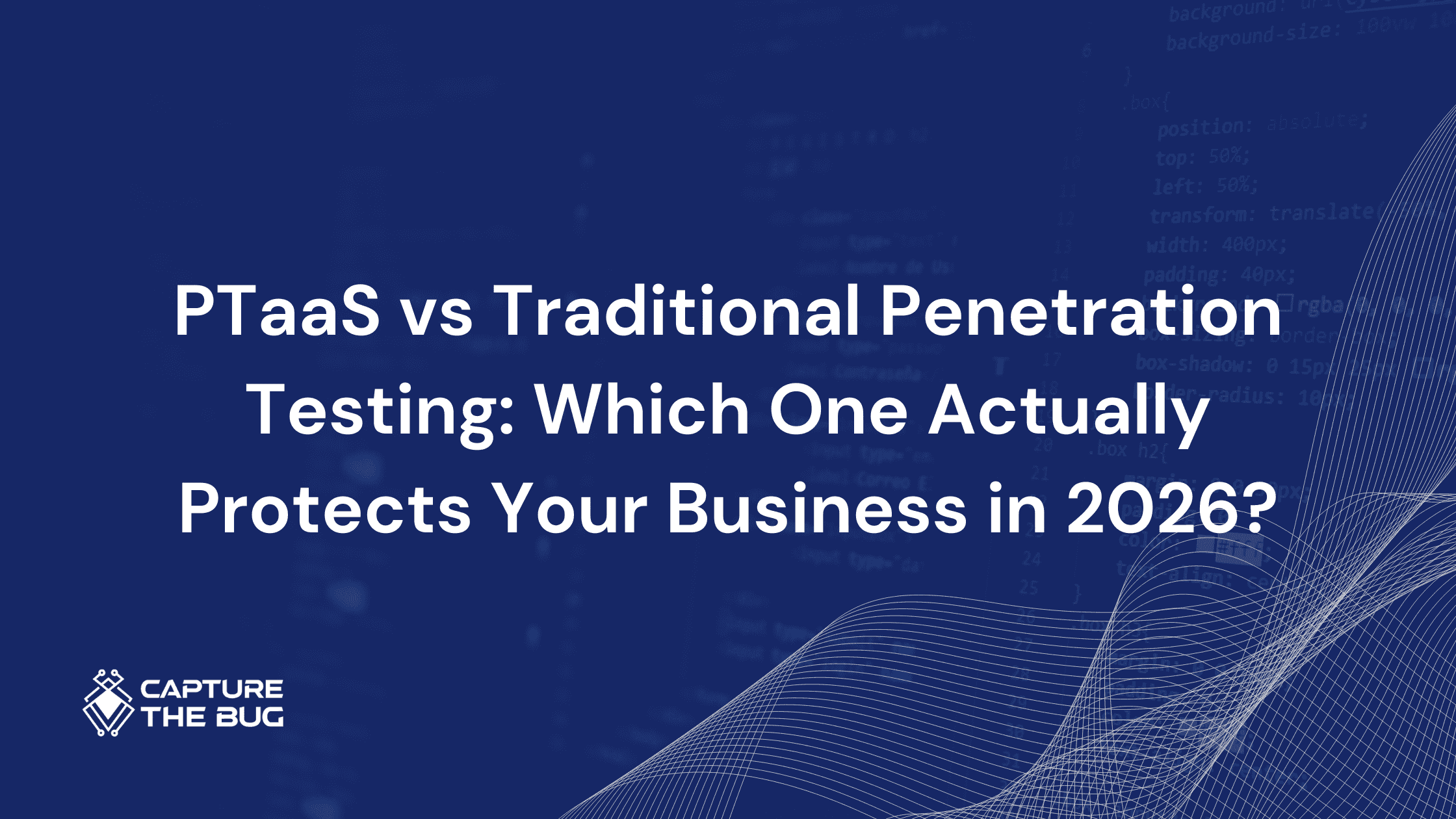 PTaaS vs Traditional Penetration Testing: Which One Actually Protects Your Business in 2026?