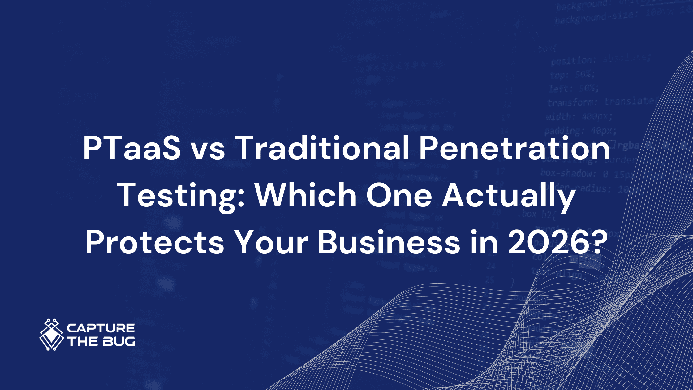 PTaaS vs Traditional Penetration Testing: Which One Actually Protects Your Business in 2026?