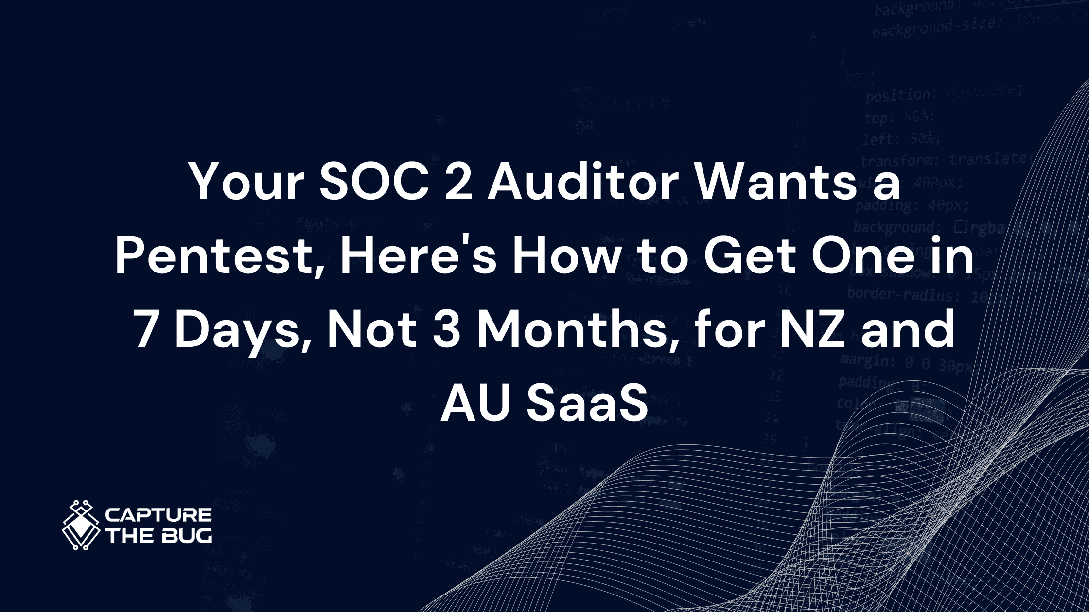 Your SOC 2 Auditor Wants a Pentest, Here's How to Get One in 7 Days, Not 3 Months, for NZ and AU SaaS