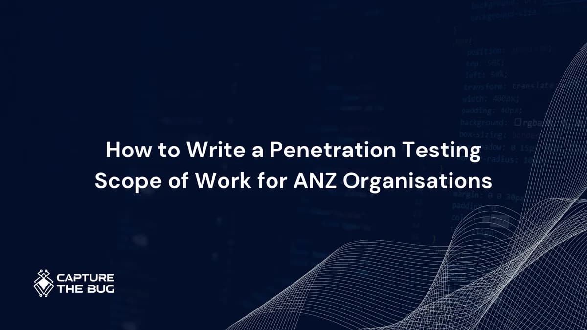 How to Write a Penetration Testing Scope of Work for ANZ Organisations in 2026: Five Elements That Determine Whether You Get What You Paid For